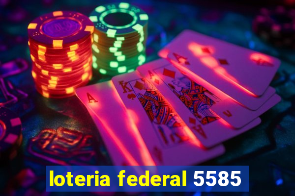 loteria federal 5585